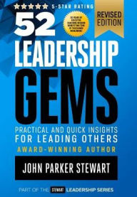 Title: 52 Leadership Gems: Practical and Quick Insights for Leading Others, Author: John Parker Stewart