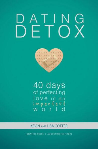 Dating Detox: 40 Days of Perfecting Love in an Imperfect World