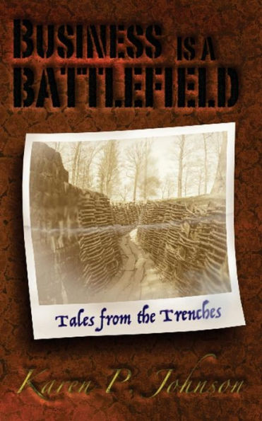 Business is a Battlefield: Tales from the Trenches