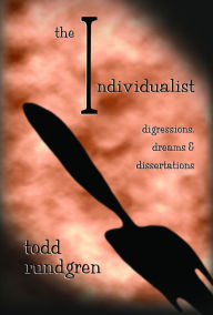 Read ebook online The Individualist - Digressions, Dreams & Dissertations by Todd Rundgren 9780997205657 English version