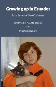 Title: Growing Up In Ecuador: Torn Between Two Countries, Author: Loretta Schwartz-Nobel