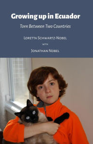 Title: Growing Up In Ecuador: Torn Between Two Countries, Author: Loretta Schwartz-Nobel