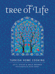 Title: Tree of Life: Turkish Home Cooking, Author: Joy E. Stocke