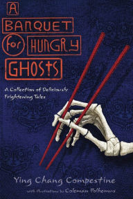 Title: A Banquet for Hungry Ghosts: A Collection of Deliciously Frightening Tales, Author: Ying Chang Compestine