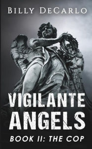 Title: Vigilante Angels Book II: The Cop, Author: Billy DeCarlo