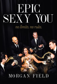 Title: Epic Sexy You: No Limits. No Rules., Author: Radm Terry McKnight Usn (Ret )