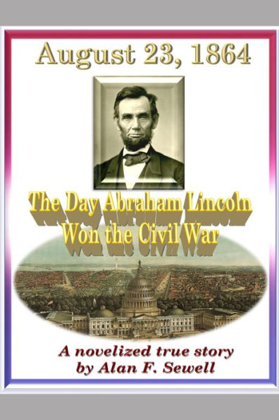 August 23, 1864: The Day Abraham Lincoln Won the Civil War