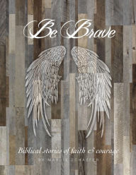 Title: Be Brave: Stories of Faith and Courage, Author: Marjie Schaefer