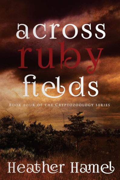 Across Ruby Fields: Book 4 of the Cryptozoology Series