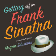 Title: Getting Off On Frank Sinatra: A Copper Black Mystery, Author: Megan Edwards