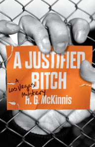 Title: A Justified Bitch: A Las Vegas Mystery, Author: H.G. McKinnis