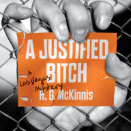 Title: A Justified Bitch: A Las Vegas Mystery, Author: H.G. McKinnis