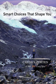 Title: A Mile For Every Year: Smart Choices That Shape You:, Author: Candice Porten