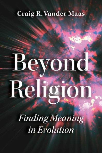 Beyond Religion: Finding Meaning Evolution