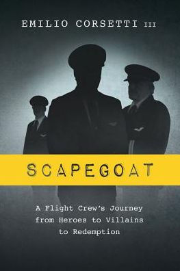 Scapegoat: A Flight Crew's Journey from Heroes to Villains to Redemption