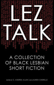 Title: Lez Talk: A Collection of Black Lesbian Short Fiction, Author: S Andrea Allen