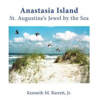 Title: Anastasia Island: St. Augustine's Jewel by the Sea, Author: The Hellzaboppers