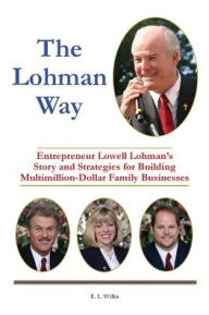 Title: The Lohman Way: Entrepreneur Lowell Lohman's Story and Strategies for Building Multimillion-Dollar Family Businesses, Author: Processed. Sunshine