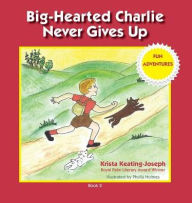 Title: Big-Hearted Charlie Never Gives Up: Fun Adventures, Author: Ulyana Raikova