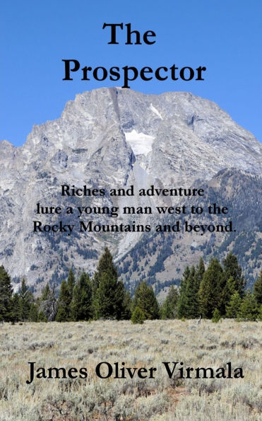 The Prospector: Riches and adventure lure a young man west to the Rocky Mountains and beyond.