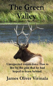 Title: The Green Valley: Unexpected events force Dan to live by the gun, Author: Mark Lashway