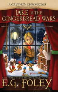 Title: Jake & The Gingerbread Wars (A Gryphon Chronicles Christmas Novella), Author: E.G. Foley