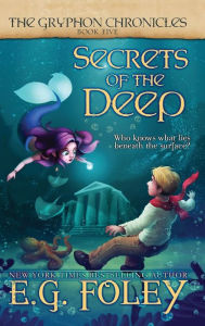 Title: Secrets of the Deep (The Gryphon Chronicles, Book 5), Author: E.G. Foley