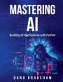 Mastering AI: Building AI Applications with Python: