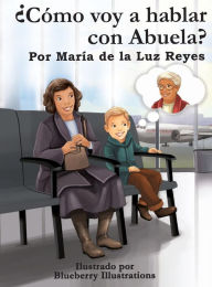 Title: ï¿½Cï¿½mo voy a hablar con Abuela?, Author: Marïa de la Luz Reyes