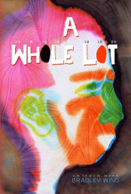 Title: A Whole Lot, Author: Bradley Wind