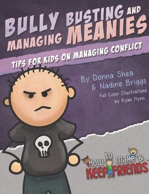 Bully Busting & Managing Meanies: Tips for Kids on Managing Conflict