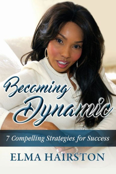 Becoming Dynamic: 7 Compelling Strategies for Success