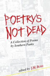 Title: Poetry's Not Dead: A Collection of Poems by Southern Punks, Author: Bobby Lee Hill