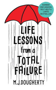 Title: Life Lessons from a Total Failure, Author: M.J. Dougherty