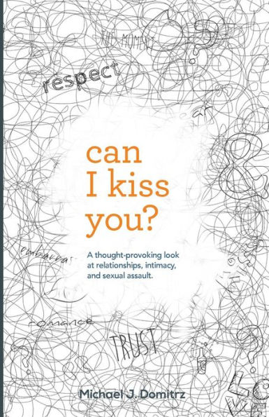 Can I Kiss You: A Thought-Provoking Look at Relationships, Intimacy & Sexual Assault