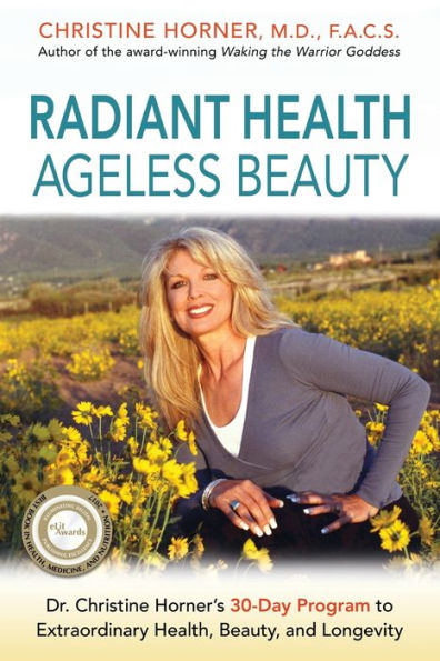 Radiant Health Ageless Beauty: Dr. Christine Horner's 30-Day Program to Extraordinary Health, Beauty, and Longevity