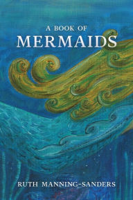 Title: A Book of Mermaids, Author: Ruth Manning-Sanders