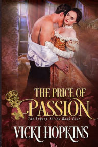 Title: The Price of Passion: Book Four The Legacy Series, Author: Vicki Hopkins