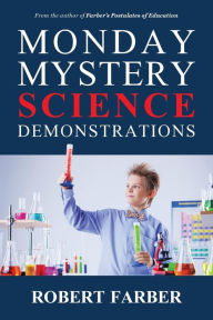 Title: Monday Mystery Science Demonstrations: Two Years of Weekly Science Demonstrations that Teachers Can Buy or Build, Author: Robert Farber