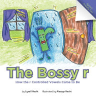 Title: The Bossy r: How the r Controlled Vowels Came to Be, Author: Lynell Hecht