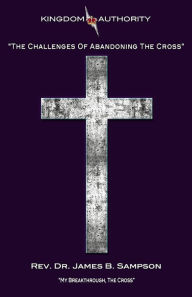 Title: The Challenges of Abandoning the Cross, Author: Rev. Dr. James B. Sampson