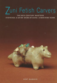Title: Zuni Fetish Carvers: The Mid-Century Masters, Author: Kent McManis