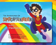 Title: The Adventures of SuperCaptainBraveMan, Book 2: A Spectrum of Love, Author: Jennifer Norman