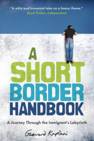 Title: A Short Border Handbook: A Journey Through the Immigrant's Labyrinth, Author: Gazmend Kapllani