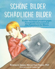 Title: Schöne Bilder Schädliche Bilder: Kinder von heute proaktiv gegen Pornografie immunisieren Ein Praxisbuch für Eltern, Author: Jonali Shabnam