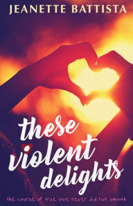 Title: These Violent Delights, Author: Jeanette Battista
