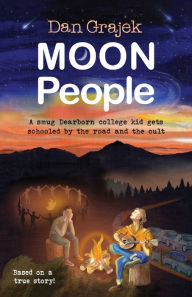 Title: Moon People: A smug Dearborn college kid gets schooled by the road and the cult, Author: Daniel Grajek