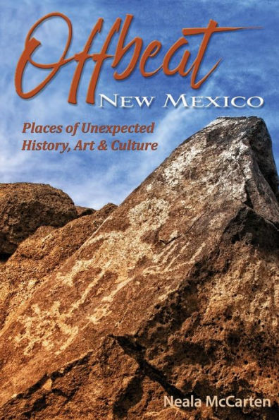 Offbeat New Mexico: Places of Unexpected History, Art, and Culture