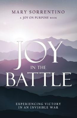 Joy in the Battle: Experiencing Victory in an Invisible War