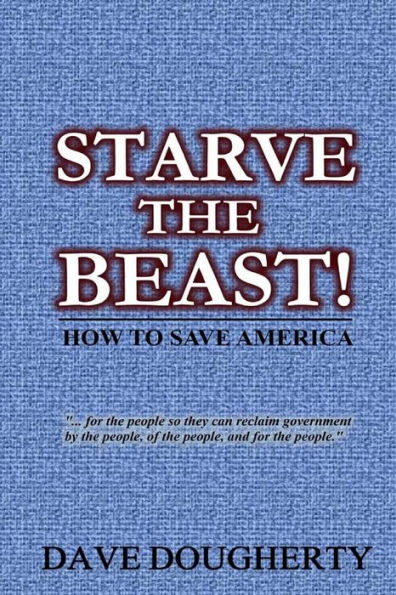 Starve The Beast!: Reining in an Out-of-Control Government